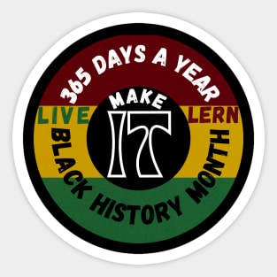 BLACK HISTORY MONTH 2023 LIVE IT LEARN IT MAKE IT 365 DAYS A YEAR Sticker